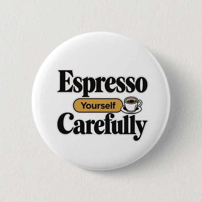 Espresso Yourself Carefully | Funny Coffee + Perso Button (Front)