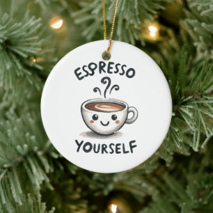 Espresso Yourself coffee Ceramic Ornament