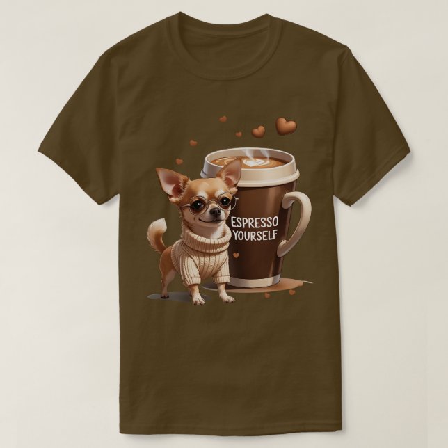 Espresso Yourself – Coffee Chihuahua Edition T-Shirt (Design Front)
