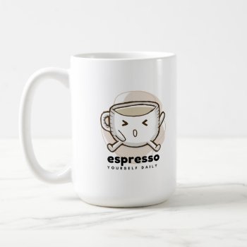 Espresso Yourself Daily Coffe Lover Coffee Mug by HappyThoughtsShop at Zazzle