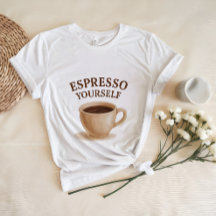Espresso Yourself | Funny Coffee Lover Shirt