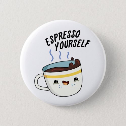 Espresso Yourself Funny Coffee Pun  Button