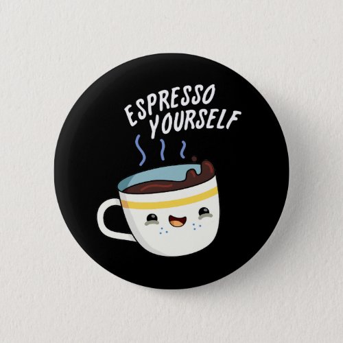 Espresso Yourself Funny Coffee Pun  Button