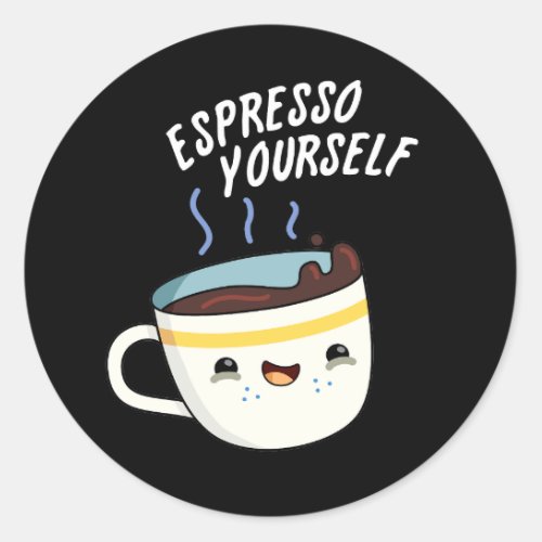 Espresso Yourself Funny Coffee Pun  Classic Round Sticker