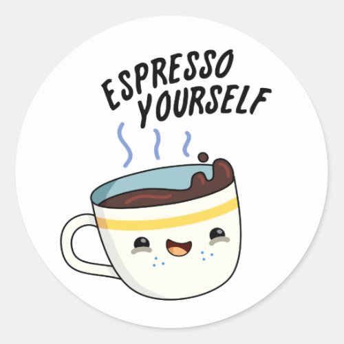Espresso Yourself Funny Coffee Pun  Classic Round Sticker
