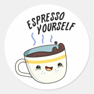 Espresso Yourself Funny Coffee Pun  Classic Round Sticker
