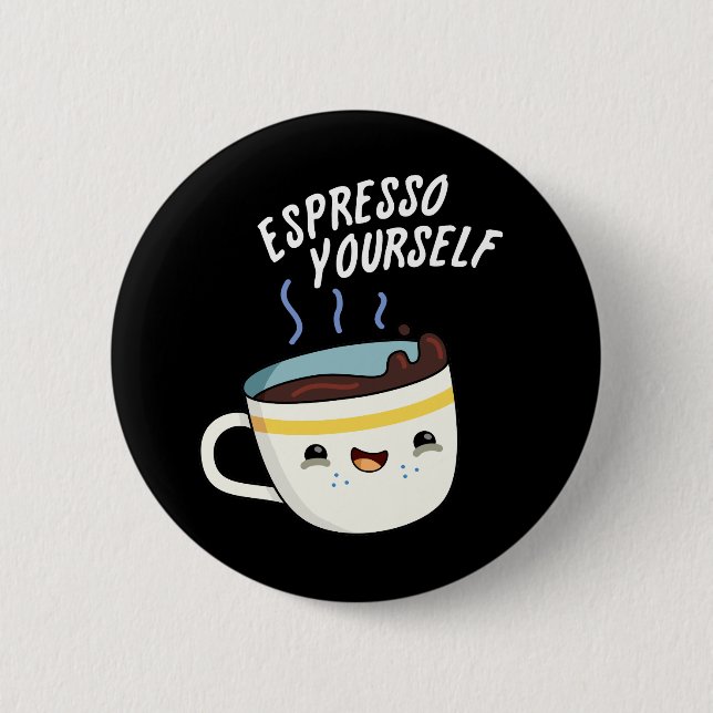 Espresso Yourself Funny Coffee Pun Dark BG Button (Front)