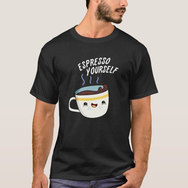 Espresso Yourself Funny Coffee Pun Dark BG T-Shirt (Front)