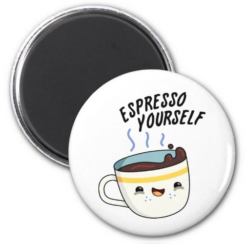 Espresso Yourself Funny Coffee Pun  Magnet