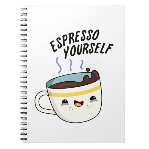 Espresso Yourself Funny Coffee Pun  Notebook