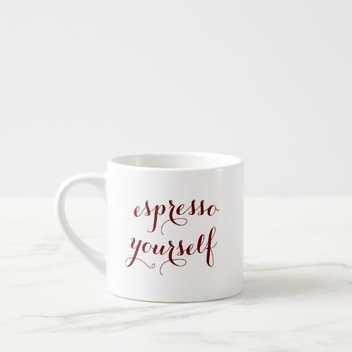 Espresso Yourself Funny Quote Humor White Ceramic Espresso Cup