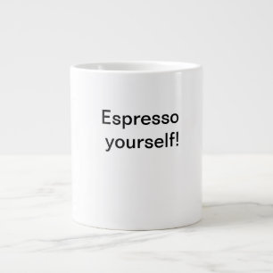 Espresso yourself! giant coffee mug