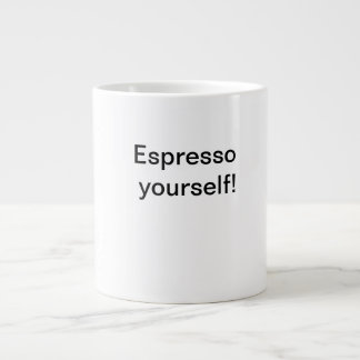 Espresso yourself! giant coffee mug