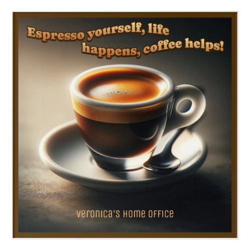 Espresso yourself life happens coffee helps Acrylic Print