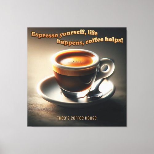 Espresso yourself life happens coffee helps Canvas Print