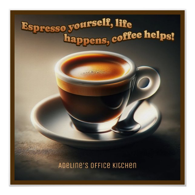 'Espresso yourself, life happens, coffee helps!' Poster (Front)