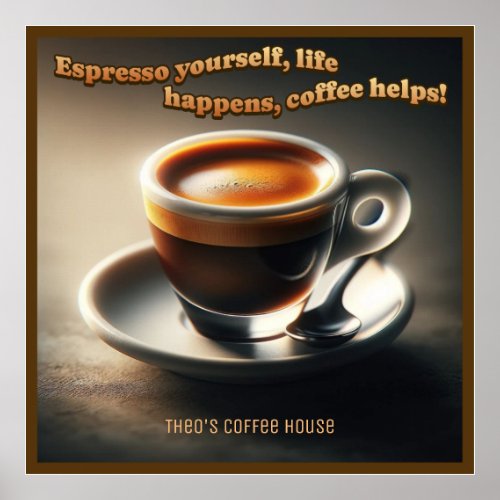 Espresso yourself life happens coffee helps Poster