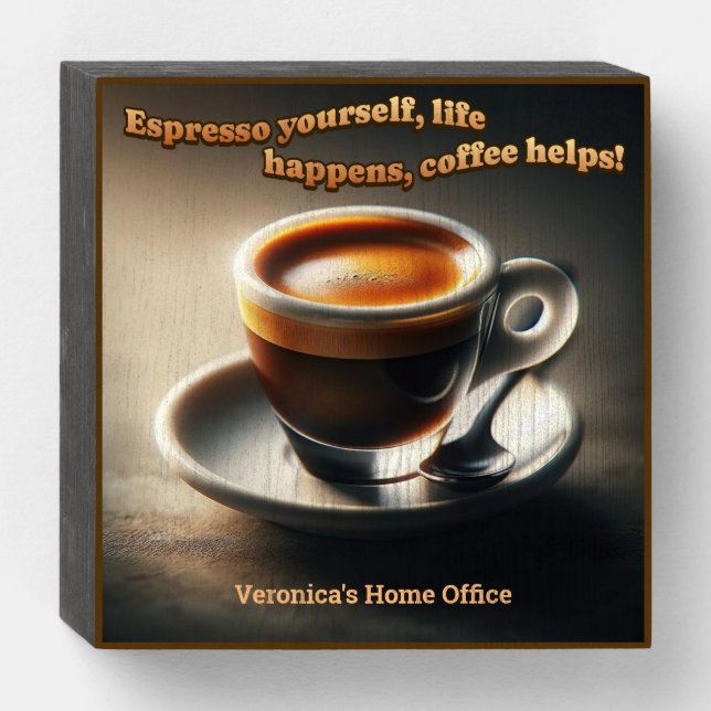 'Espresso yourself, life happens, coffee helps!' Wooden Box Sign (Front Horizontal)