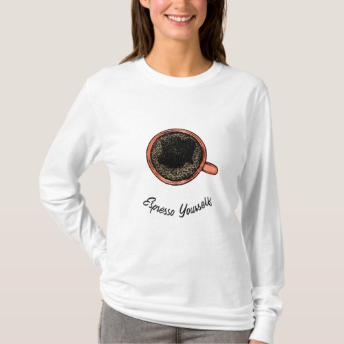 Espresso Yourself Long Sleeve T_Shirt