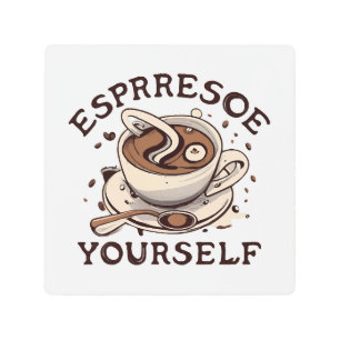 Espresso Yourself Metal Print
