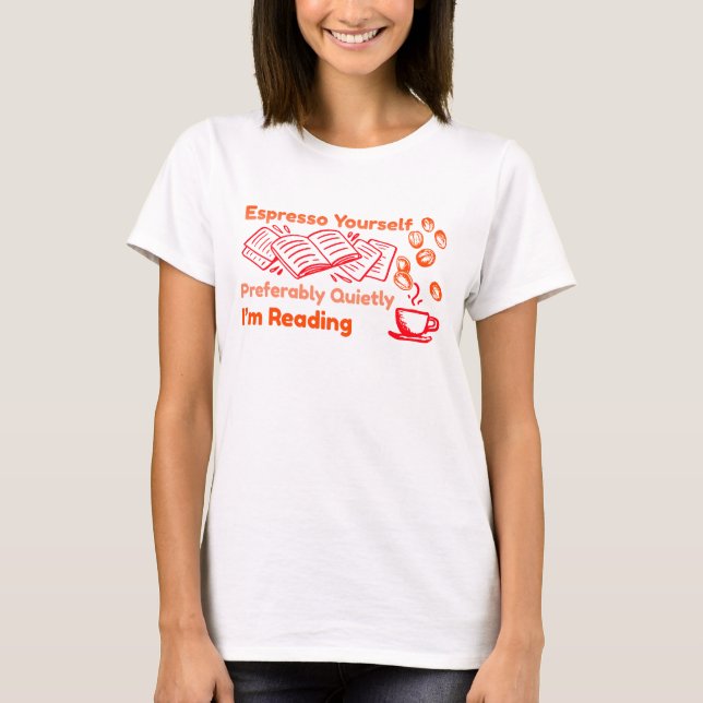 Espresso yourself - Preferably quietly - T-Shirt (Front)