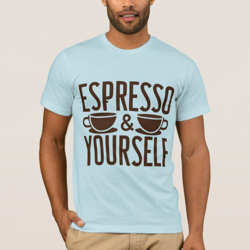 Espresso Yourself  T_Shirt