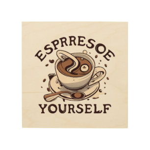 Espresso Yourself Wood Wall Art