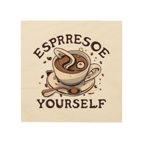 Espresso Yourself Wood Wall Art