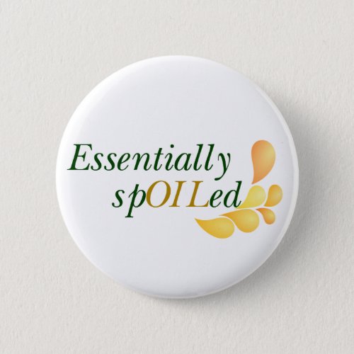 Essential Oils _ Essentially Spoiled 2 14 inch Button