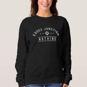 Essex Junction or Nothing Vacation Sayings Trip Qu Sweatshirt