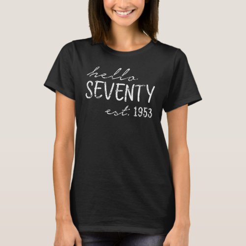 Est  1953  Hello Seventy Years Old  70th Birthday T_Shirt