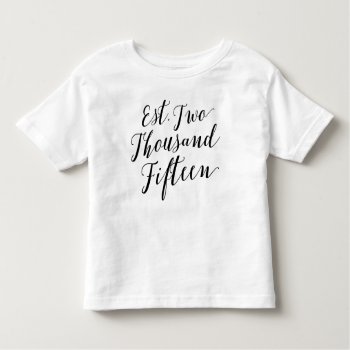 Est. 2015 Toddler T-shirt by PinkMoonDesigns at Zazzle