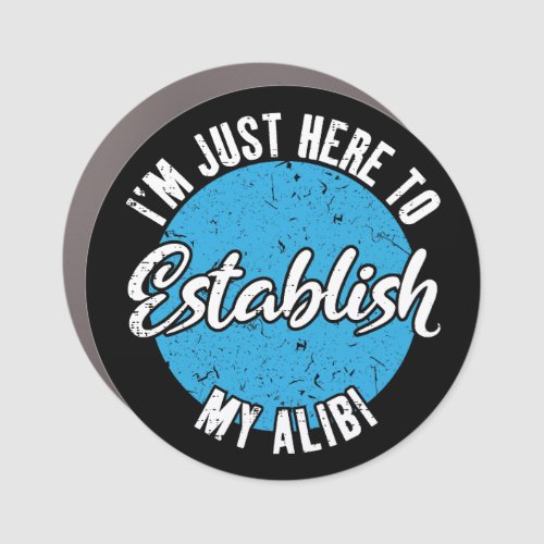 Establish My Alibi Funny Sarcastic Quote Gift Car Magnet
