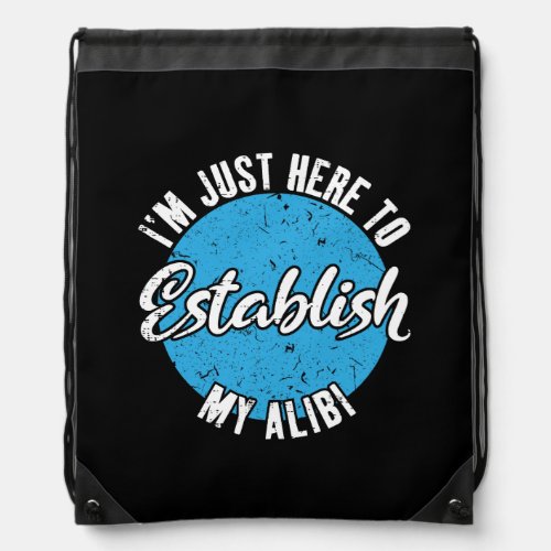 Establish My Alibi Funny Sarcastic Quote Gift Drawstring Bag