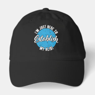 Establish My Alibi Funny Sarcastic Quote Gift Hat