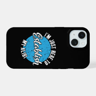 Establish My Alibi Funny Sarcastic Quote Gift iPhone 15 Case