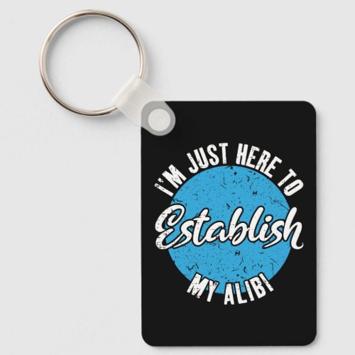 Establish My Alibi Funny Sarcastic Quote Gift Keychain