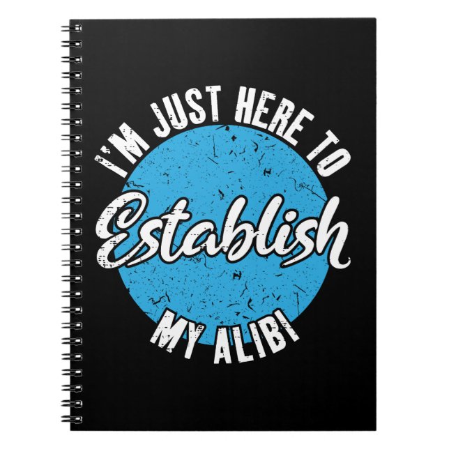 Establish My Alibi Funny Sarcastic Quote Gift Notebook (Front)