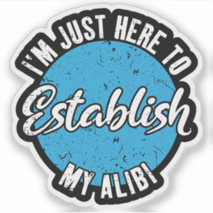 Establish My Alibi Funny Sarcastic Quote Gift Sticker