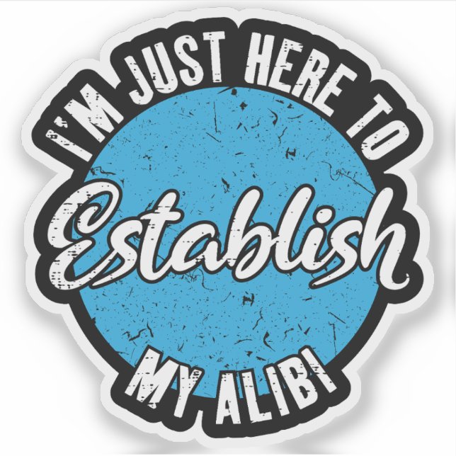 Establish My Alibi Funny Sarcastic Quote Gift Sticker (Front)