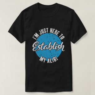 Establish My Alibi Funny Sarcastic Quote Gift T-Shirt