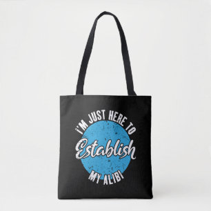 Establish My Alibi Funny Sarcastic Quote Gift Tote Bag