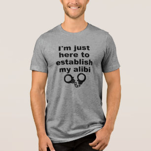 Establishing My Alibi Funny T-Shirt Tri-Blend Shirt