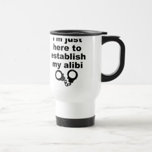 Establishing My Alibi Funny Travel Mug