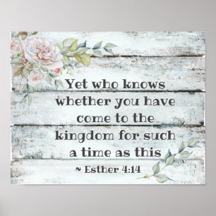 Esther 4:14 ..Come to the kingdom for such a time, Poster