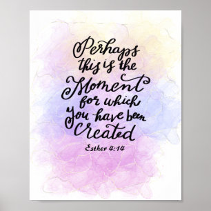Esther 4:14 Moment for which you were created Poster