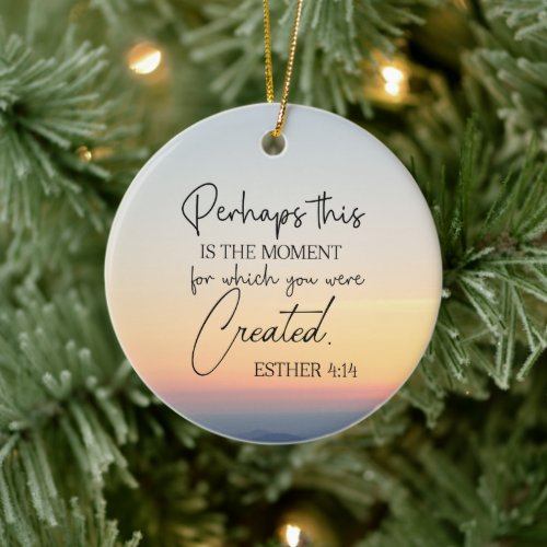 Esther 414 Perhaps this is the time Bible Verse  Ceramic Ornament