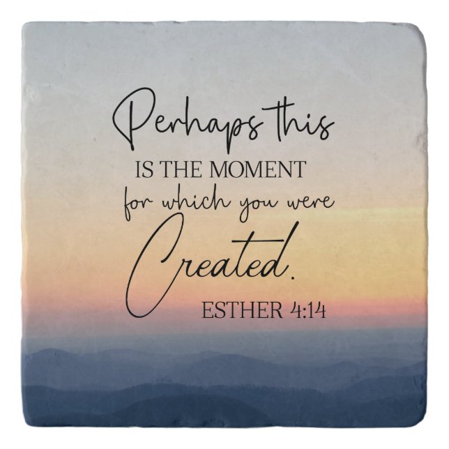 Esther 4:14 Perhaps this is the time Bible Verse  Trivet (Front)