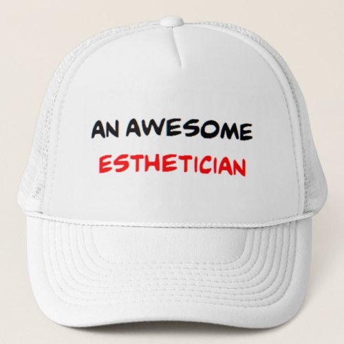 esthetician awesome trucker hat