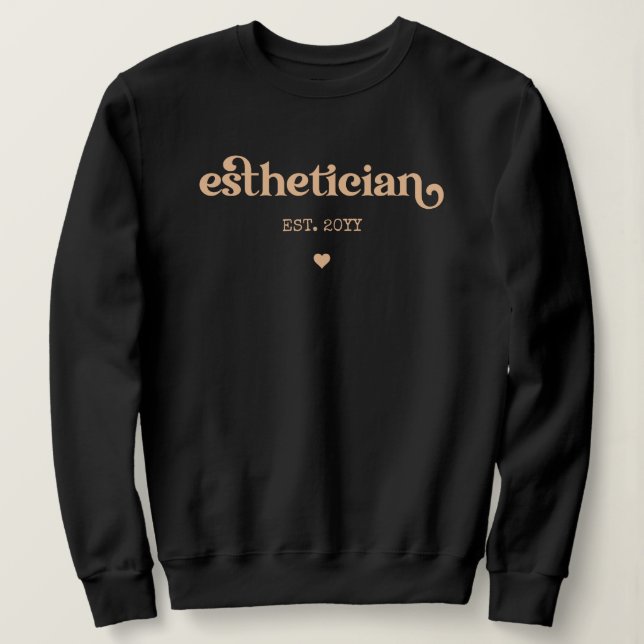 Esthetician est Cosmetologist Beautician Custom Sweatshirt (Design Front)